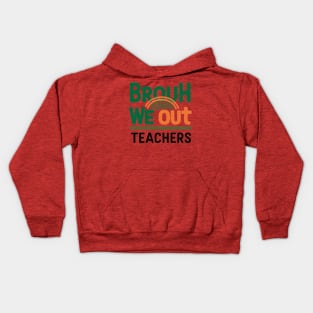 Funny End Of School Year Brouh We Out Teachers Kids Hoodie